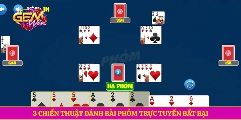 Phỏm GEMWIN Với Cách Chơi Đơn Giản, Đa Dạng Thưởng Lớn 3 chiến thuật đánh bài Phỏm trực tuyến bất bại