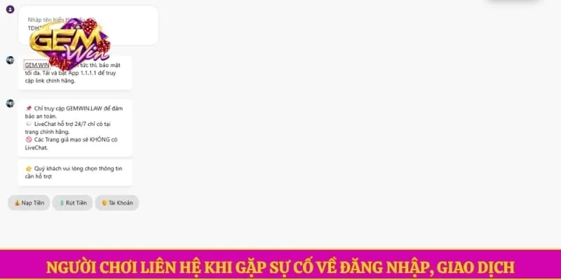 Liên hệ GEMWIN Người chơi liên hệ khi gặp sự cố về đăng nhập, giao dịch